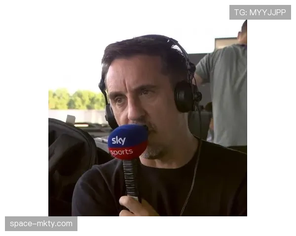 加里·内维尔媒体公司收购曼联球迷频道，打造全球足球社区